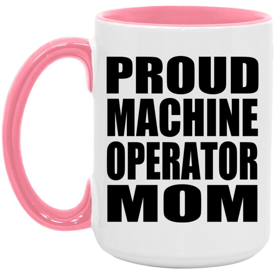 Proud Machine Operator Mom - 15oz Accent Mug Pink