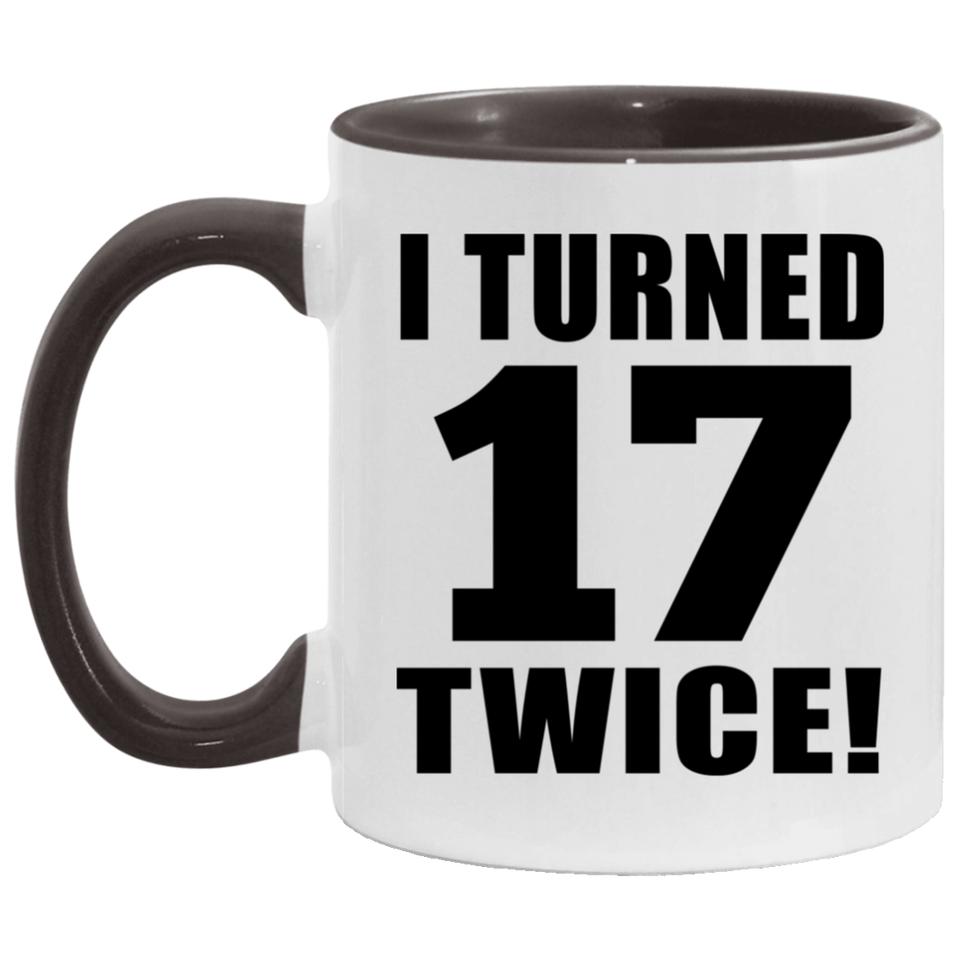34th Birthday I Turned 17 Twice - 11oz Accent Mug Black