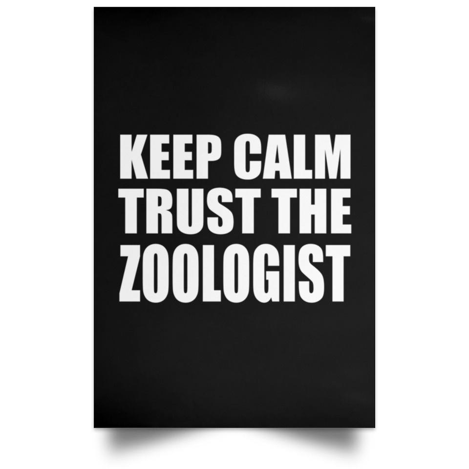 Keep Calm and Trust The Zoologist - Poster Portrait