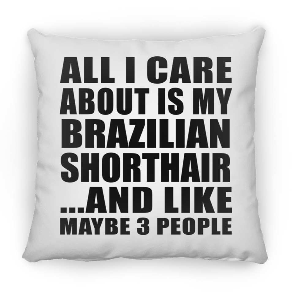 All I Care About Is My Brazilian Shorthair - Throw Pillow