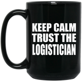 Keep Calm and Trust The Logistician - 15oz Coffee Mug Black