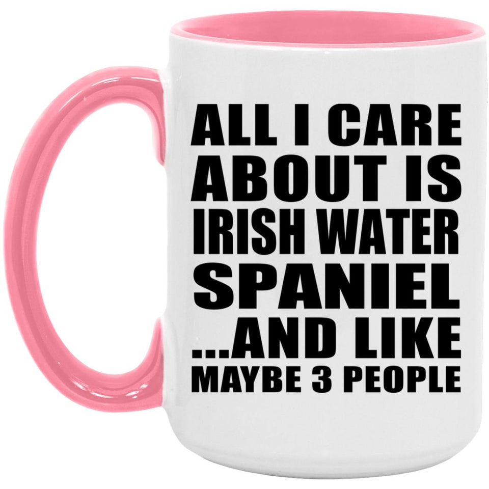 All I Care About Is Irish Water Spaniel - 15oz Accent Mug Pink