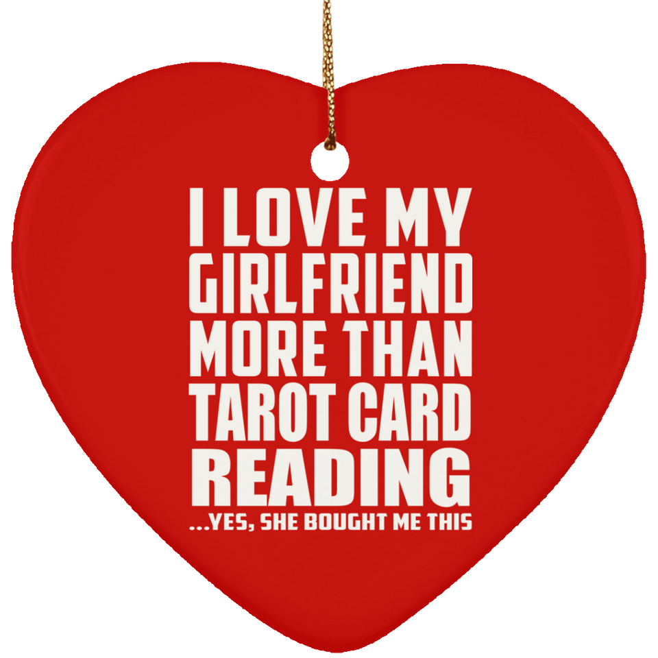 I Love My Girlfriend More Than Tarot Card Reading - Heart Ornament