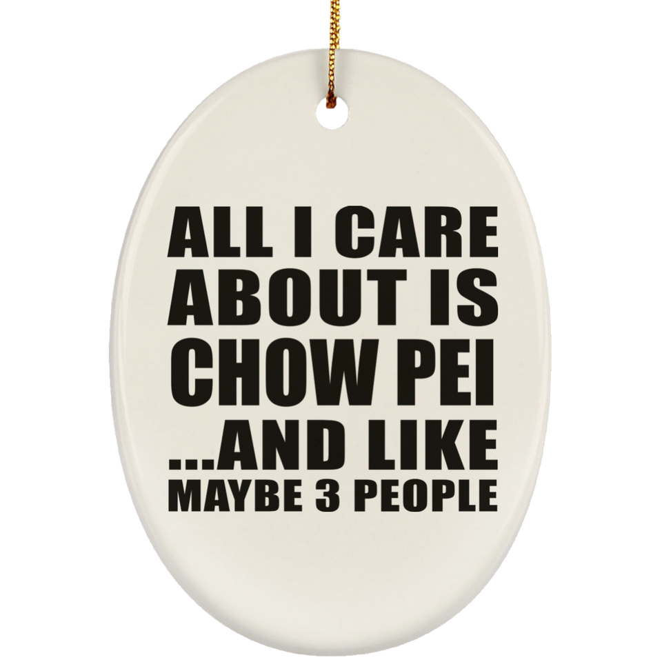 All I Care About Is Chow Pei - Oval Ornament