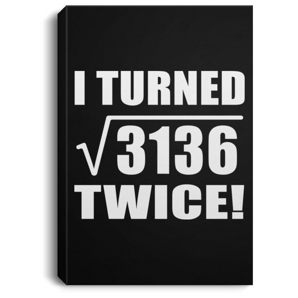 112th Birthday I Turned Square Root of 3136 Twice - Canvas Portrait