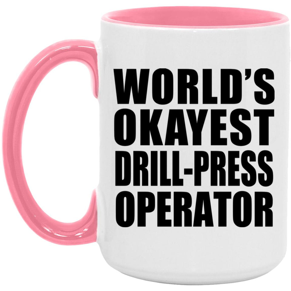 World's Okayest Drill-Press Operator - 15oz Accent Mug Pink