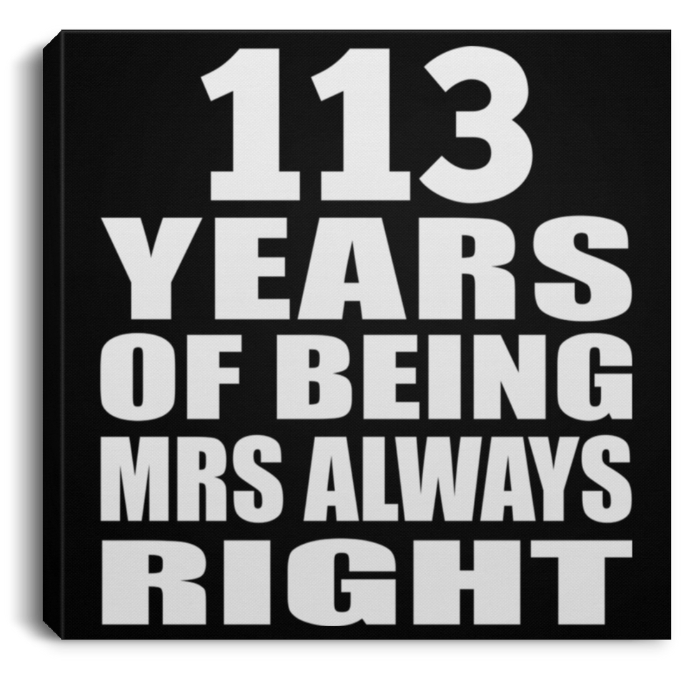 113th Anniversary 113 Years of Being Mrs Always Right - Canvas Square