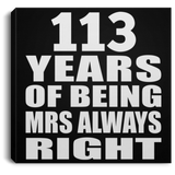 113th Anniversary 113 Years of Being Mrs Always Right - Canvas Square