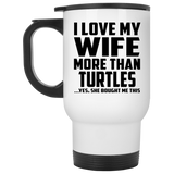 I Love My Wife More Than Turtles - White Travel Mug