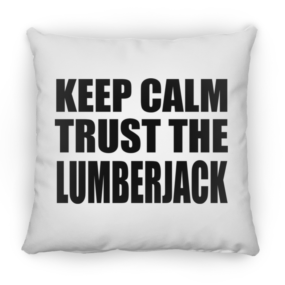 Keep Calm and Trust The Lumberjack - Throw Pillow