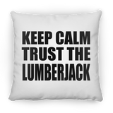 Keep Calm and Trust The Lumberjack - Throw Pillow