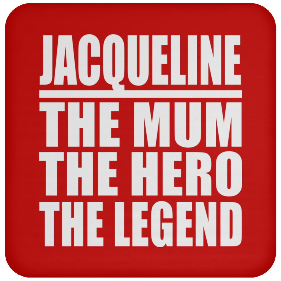 Jacqueline The Mum The Hero The Legend - Drink Coaster
