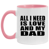All I Need Is Love And My Dad - 11oz Accent Mug Pink