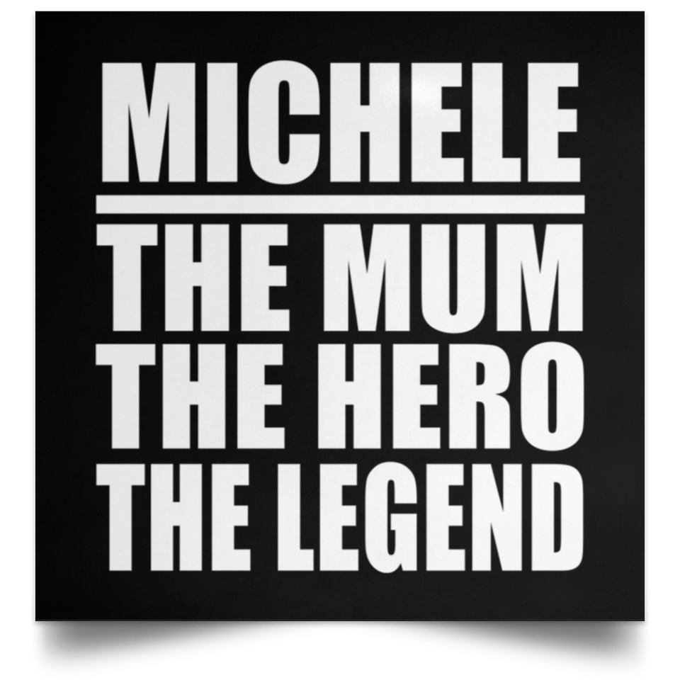 Michele The Mum The Hero The Legend - Poster Square
