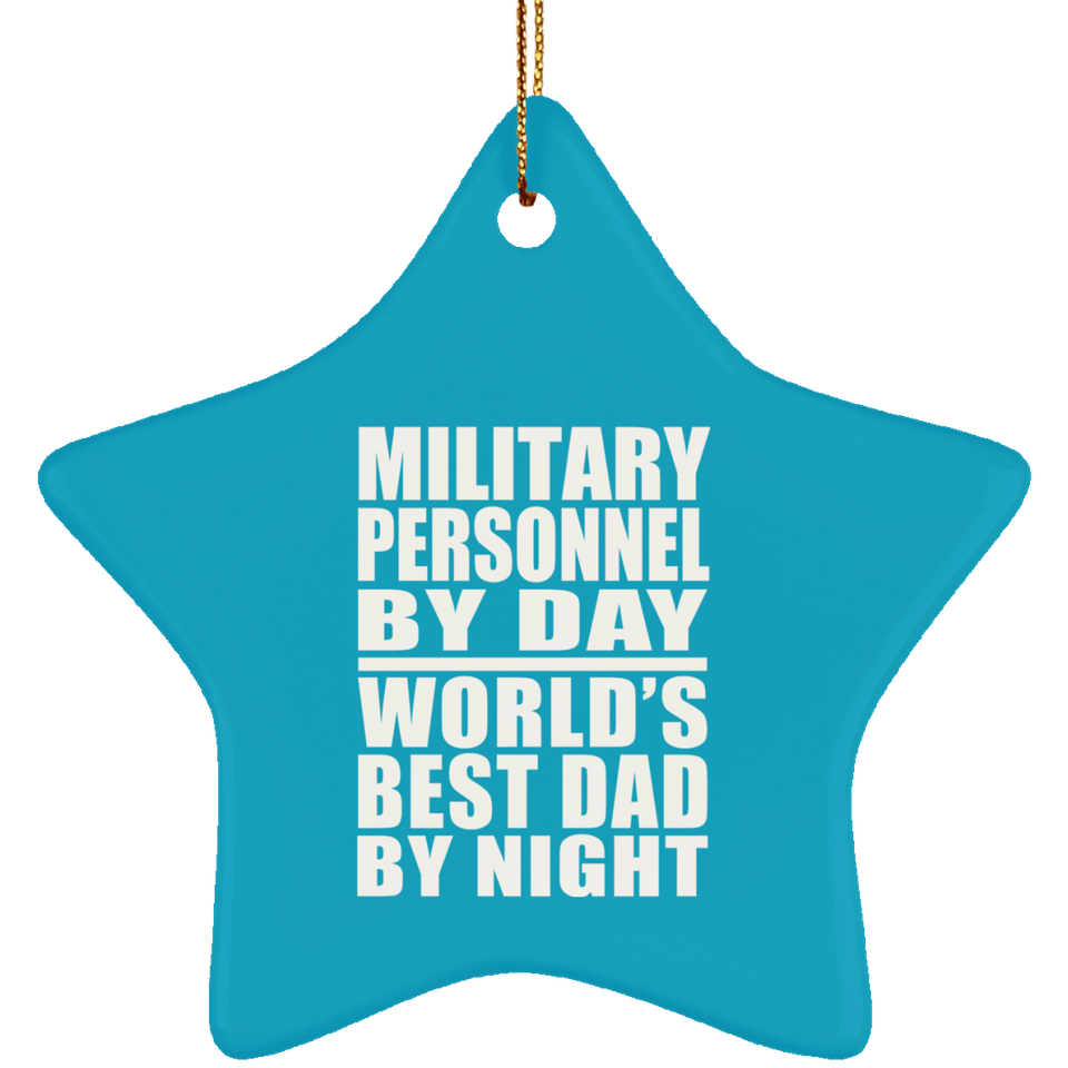 Military Personnel By Day World's Best Dad By Night - Star Ornament