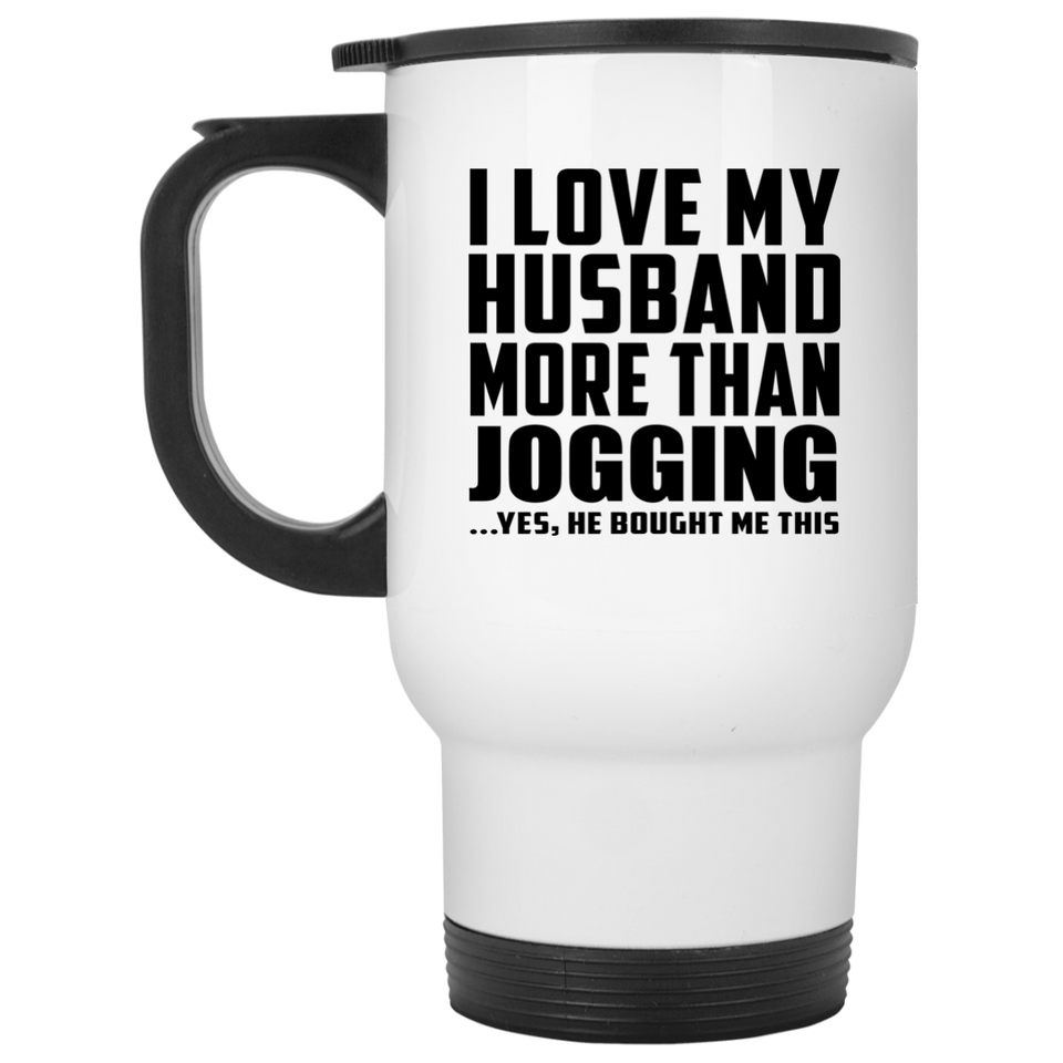 I Love My Husband More Than Jogging - White Travel Mug
