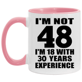 48th Birthday I'm Not 48 I'm 18 With 30 Years Experience - 11oz Accent Mug Pink