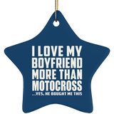 I Love My Boyfriend More Than Motocross - Star Ornament