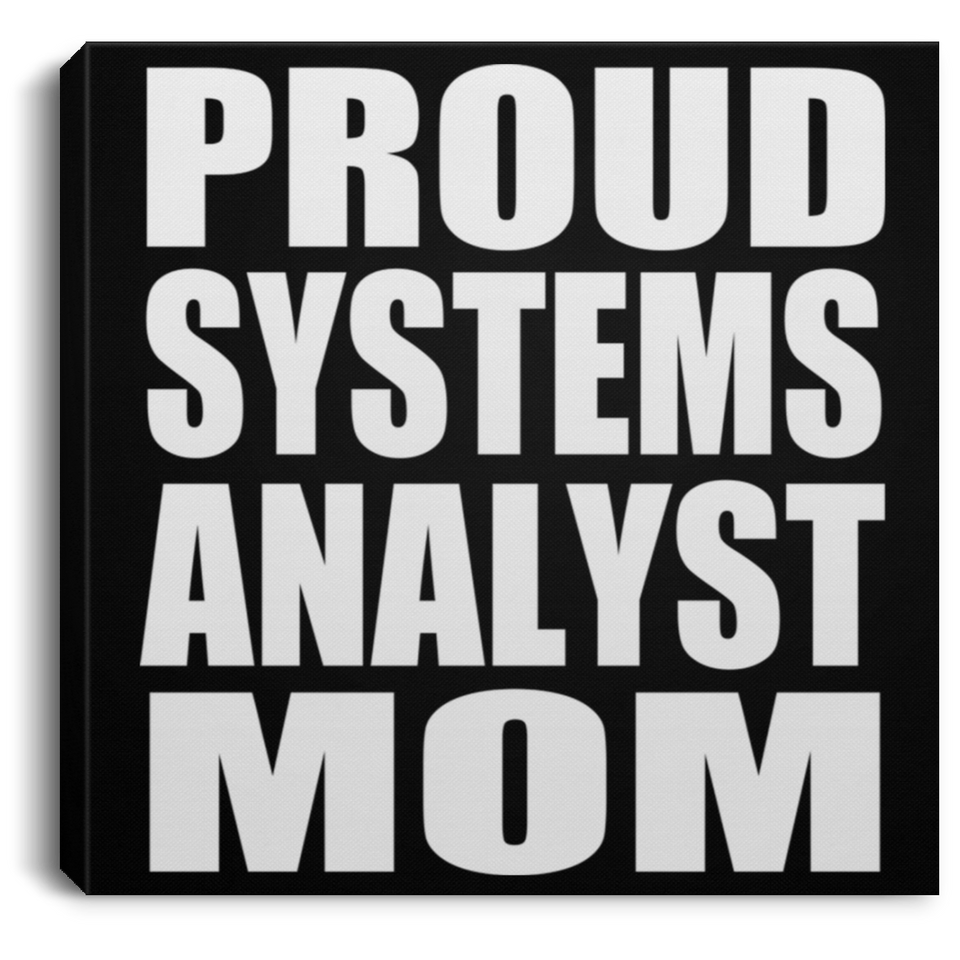 Proud Systems Analyst Mom - Canvas Square