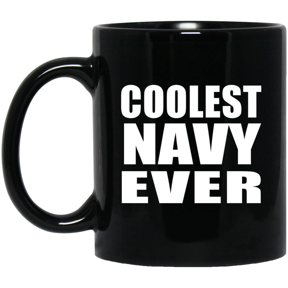 Coolest Navy Ever - 11 Oz Coffee Mug Black