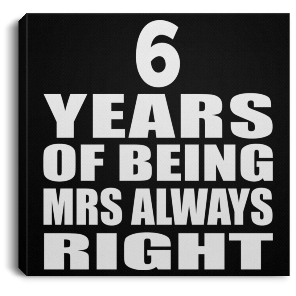 6th Anniversary 6 Years of Being Mrs Always Right - Canvas Square