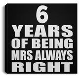 6th Anniversary 6 Years of Being Mrs Always Right - Canvas Square
