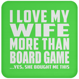 I Love My Wife More Than Board Game - Drink Coaster
