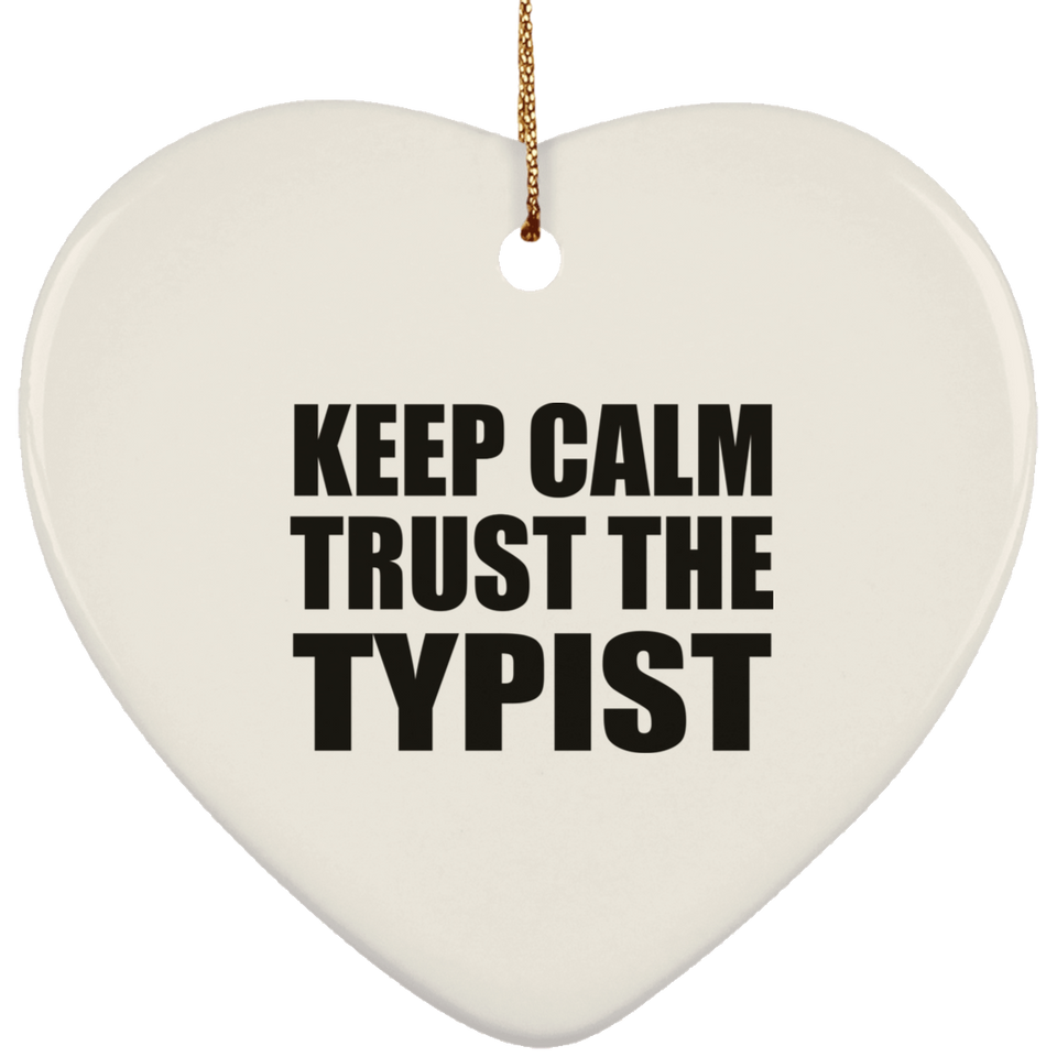 Keep Calm and Trust The Typist - Heart Ornament