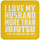I Love My Husband More Than Jujutsu - Drink Coaster