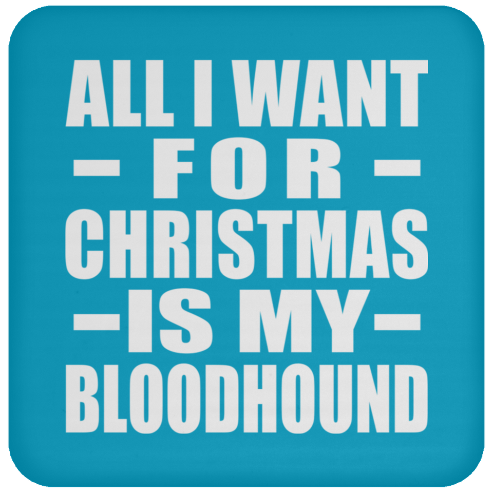 All I Want For Christmas Is My Bloodhound - Coaster