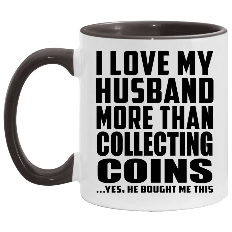 I Love My Husband More Than Collecting Coins - 11oz Accent Mug Black