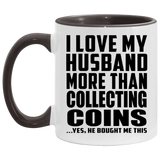 I Love My Husband More Than Collecting Coins - 11oz Accent Mug Black