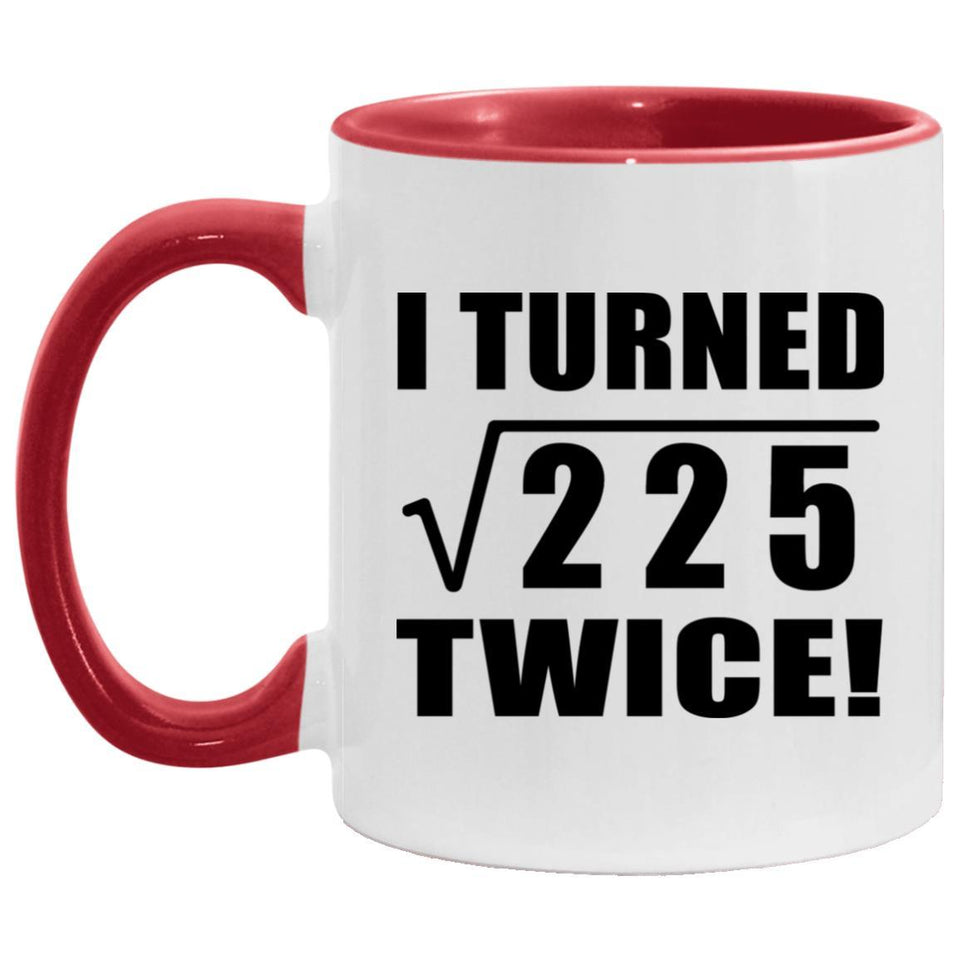 30th Birthday I Turned Square Root of 225 Twice - 11oz Accent Mug Red