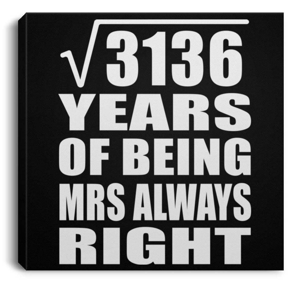 56th Anniversary Square Root of 3136 Years Mrs Always Right - Canvas Square