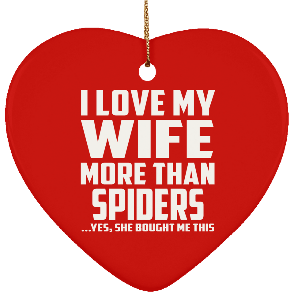 I Love My Wife More Than Spiders - Heart Ornament