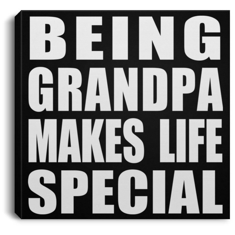 Being Grandpa Makes Life Special - Canvas Square