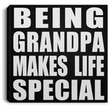 Being Grandpa Makes Life Special - Canvas Square