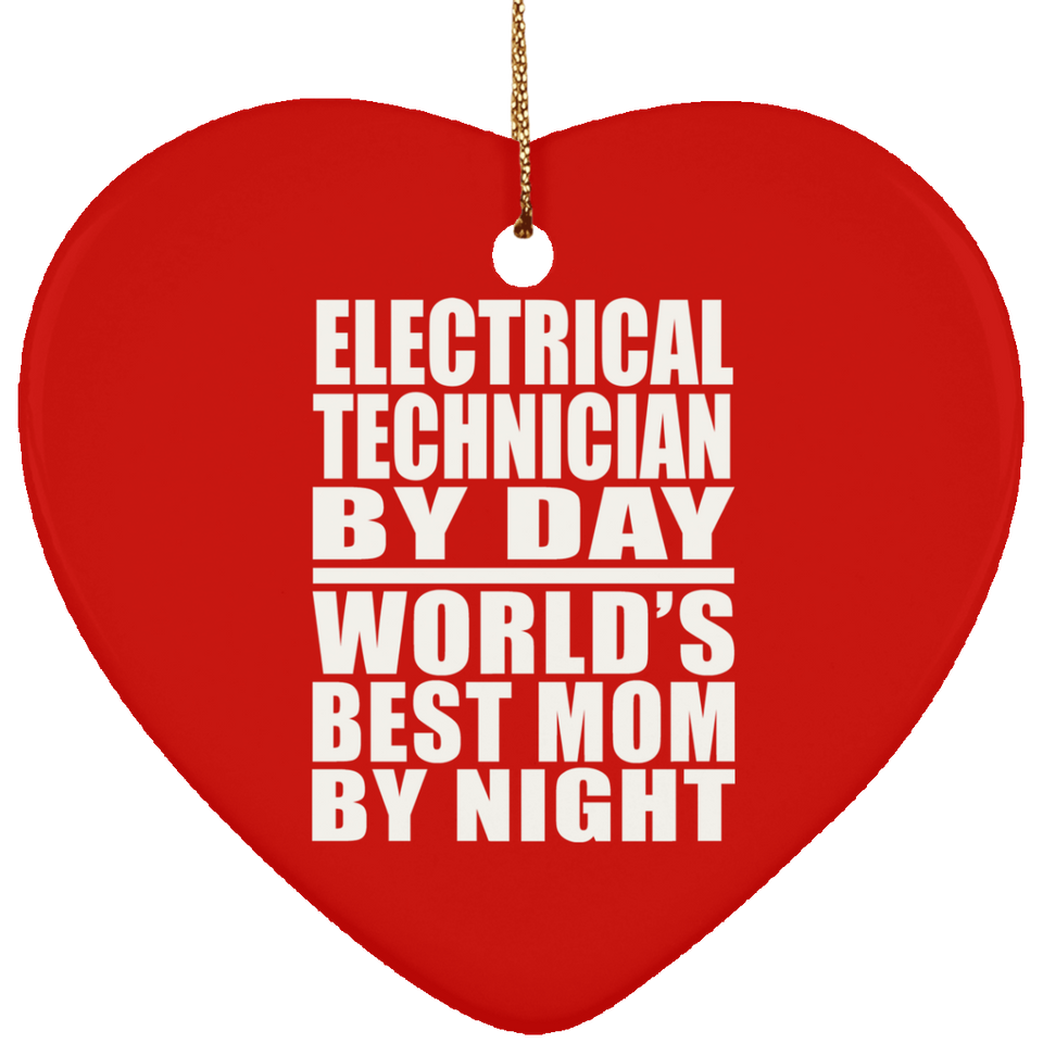Electrical Technician By Day World's Best Mom By Night - Heart Ornament