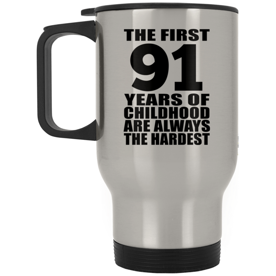 91st Birthday First 91 Years of Childhood Are The Hardest - Silver Travel Mug