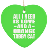 All I Need Is Love And A Orange Tabby Cat - Heart Ornament