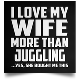 I Love My Wife More Than Juggling - Poster Square