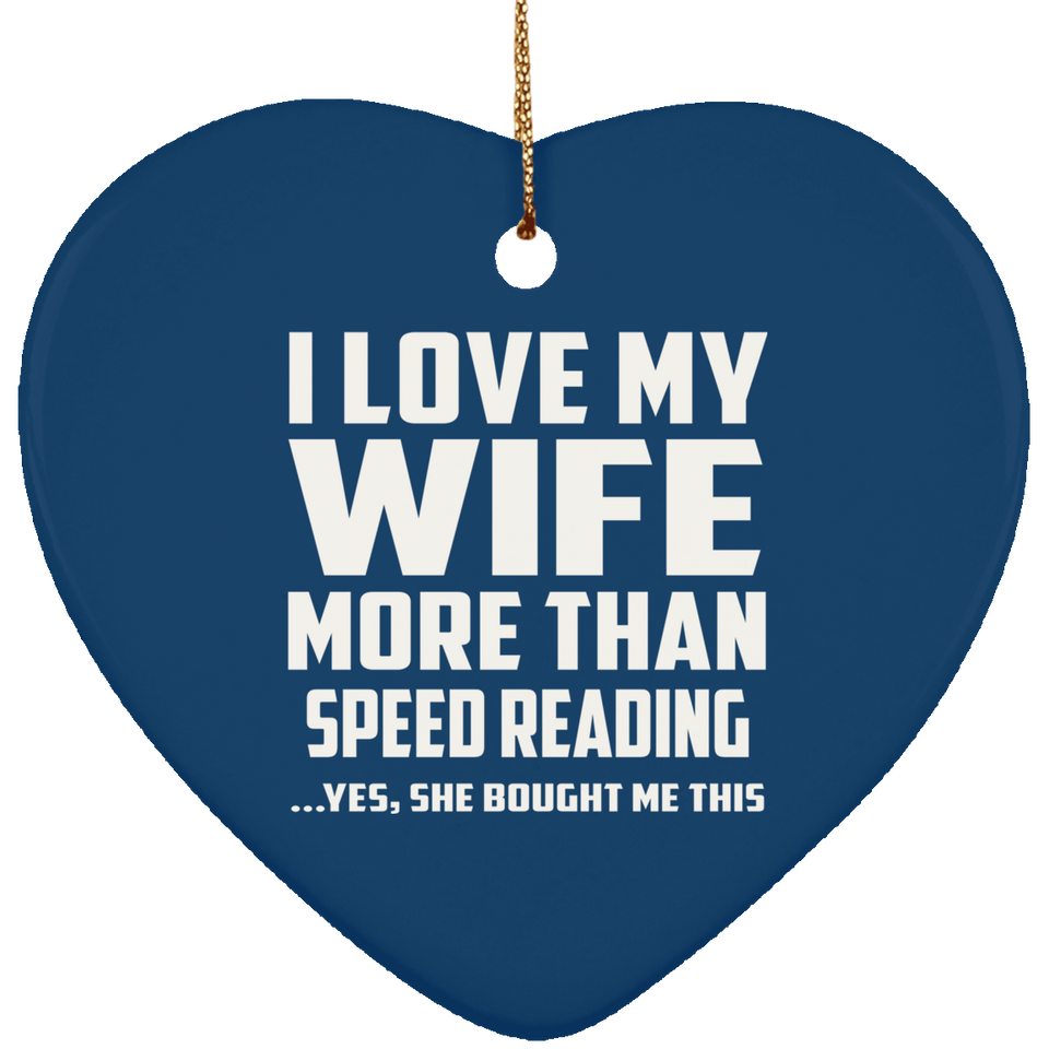 I Love My Wife More Than Speed Reading - Heart Ornament