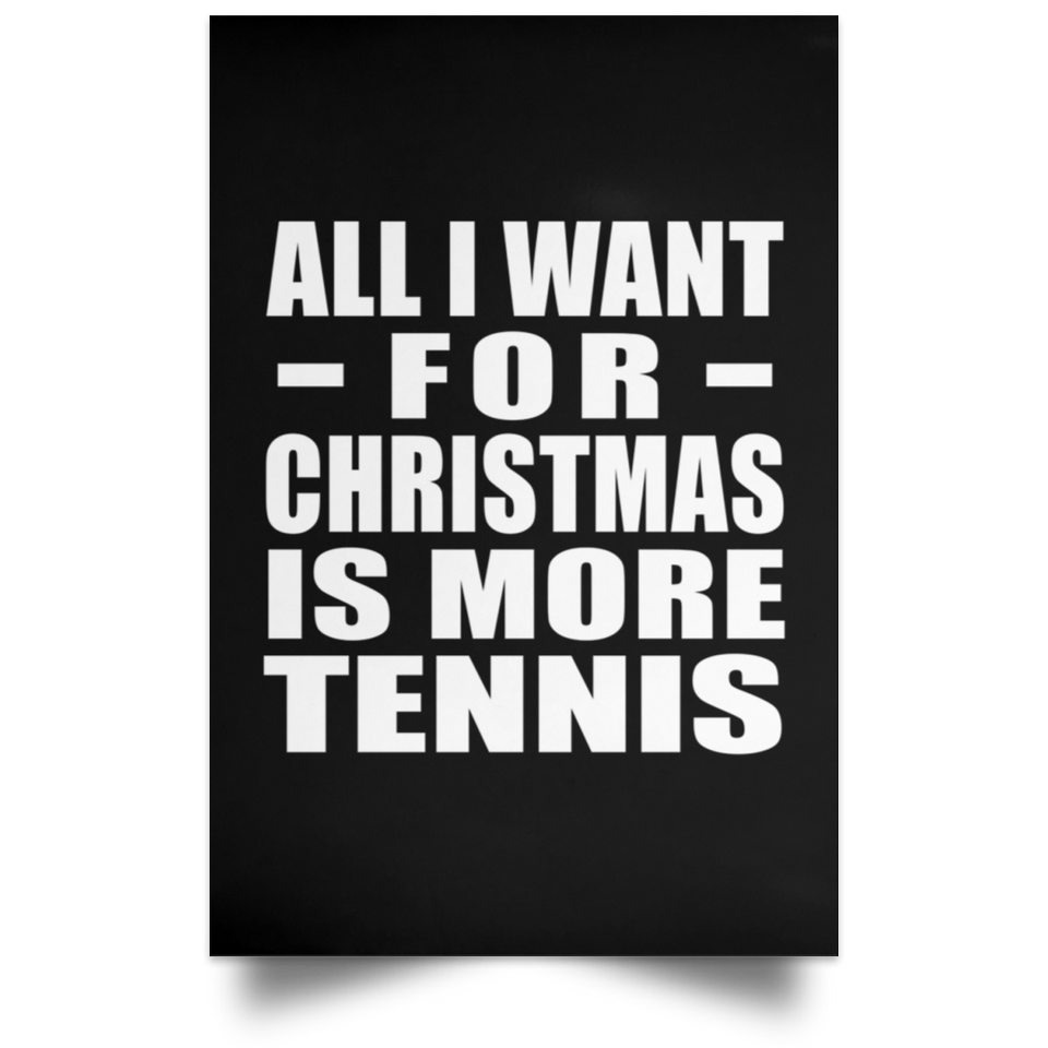 All I Want For Christmas Is More Tennis - Poster Portrait