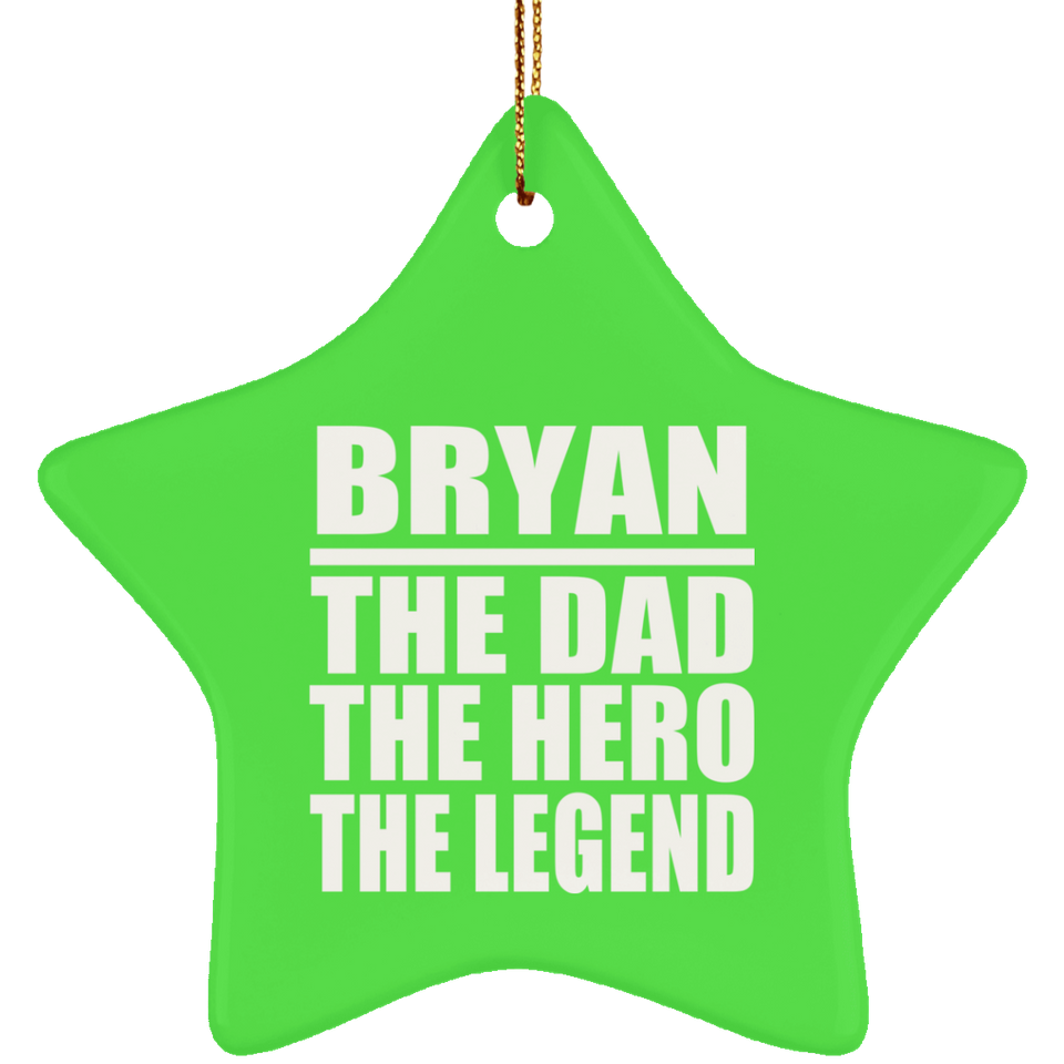 Bryan The Dad The Hero The Legend - Star Ornament