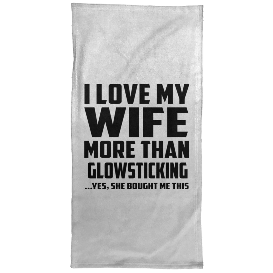 I Love My Wife More Than Glowsticking - Hand Towel