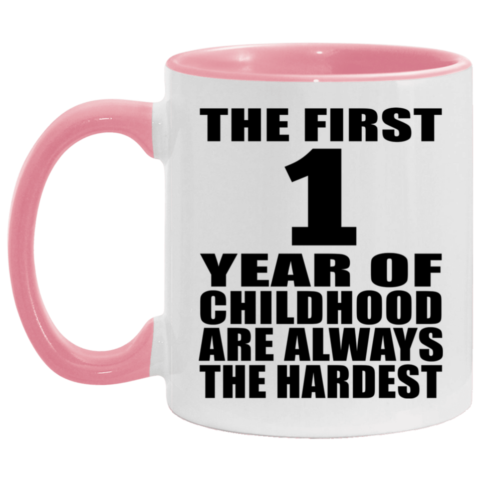 1st Birthday First 1 Year of Childhood Are The Hardest - 11oz Accent Mug Pink