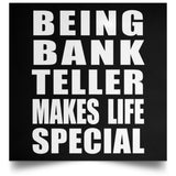 Being Bank Teller Makes Life Special - Poster Square