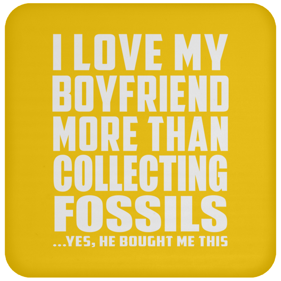 I Love My Boyfriend More Than Collecting Fossils - Drink Coaster