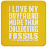 I Love My Boyfriend More Than Collecting Fossils - Drink Coaster