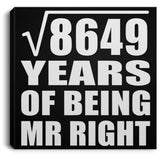 93rd Anniversary Square Root of 8649 Years of Being Mr Right - Canvas Square